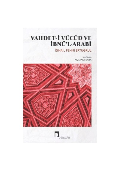 Vahdet-i Vücud ve İbnü'l - Arabi - İsmail Fenni Ertuğrul - Dergah Yayınları