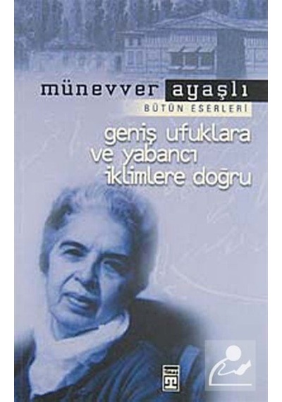 Geniş Ufuklara Ve Yabancı Iklimlere Doğru / Münevver Ayaşlı 9789753627214