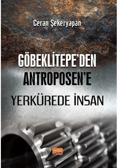 Göbeklitepe'den Antroposen'e Yerkürede İnsan  - Ceran Şekeryapan  - Nobel Bilimsel Eserler