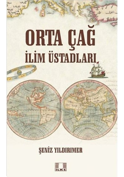 Ortaçağ İlim Üstadları - Şeniz Yıldırımer - İlke Yayıncılık