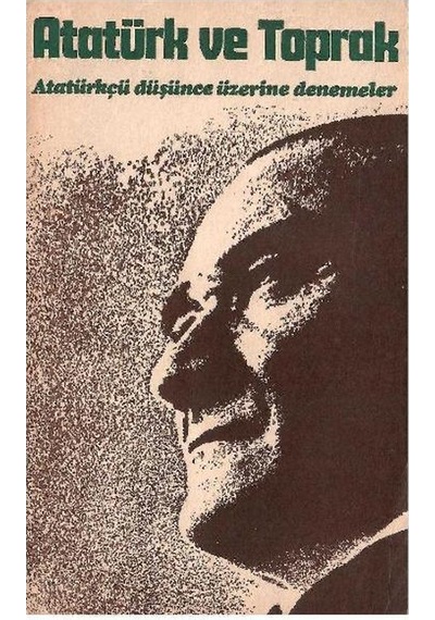 Atatürk Ve Toprak - Atatürkçü Düşünce Üzerine Denemeler