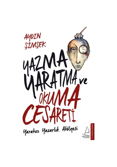 Yazma Yaratma ve Okuma Cesareti - Aydın Şimşek - Destek Yayınları