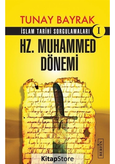 Hz.Muhammed Dönemi -İslam Tarihi Sorgulamaları 1  - Tunay Bayrak  - Berfin Yayınları