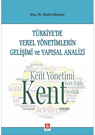 Türkiye'de Yerel Yönetimlerin Gelişimi ve Yapısal Analizi- Ekin Basım Yayın