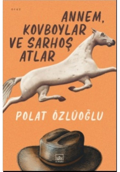 Annem Kovboylar ve Sarhoş Atlar - Polat Özlüoğlu - İthaki Yayınları