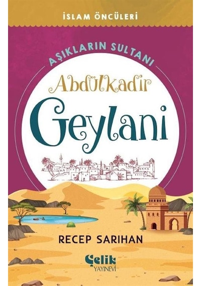 Aşıkların Sultanı Abdülkadir Geylani / Recep Sarıhan