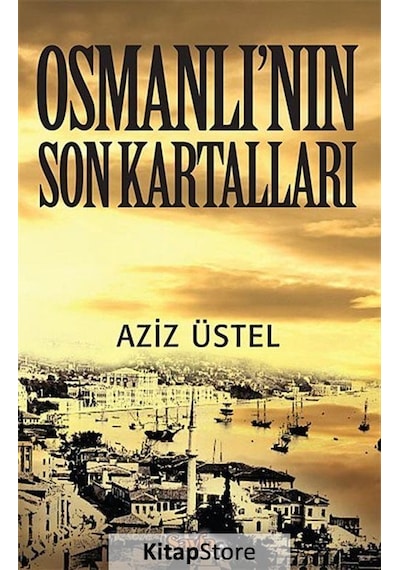 Osmanlı'nın Son Kartalları - Aziz Üstel - Sayfa 6