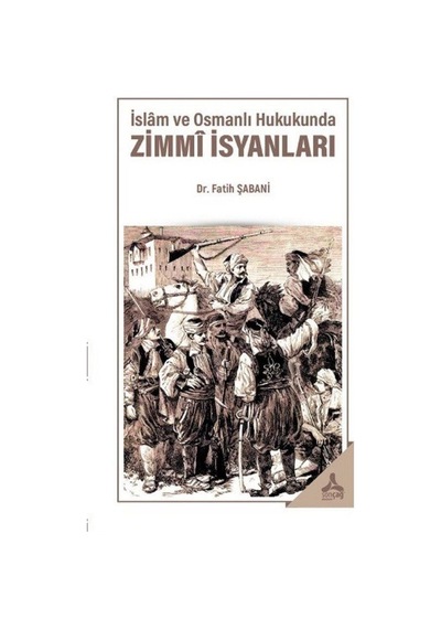 İslam ve Osmanlı Hukukunda Zimmi İsyanları / Fatih Şabani
