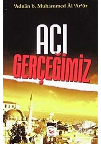 Acı Gerçeğimiz / Adnan b. Muhammed Al Ar'ur 9789759859619