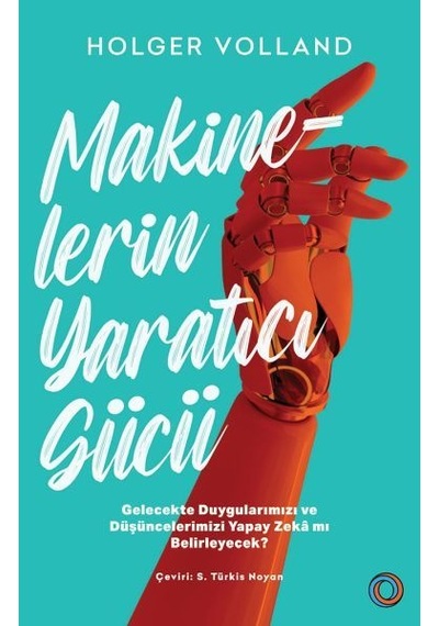 Makinelerin Yaratıcı Gücü - Holger Volland - Orenda