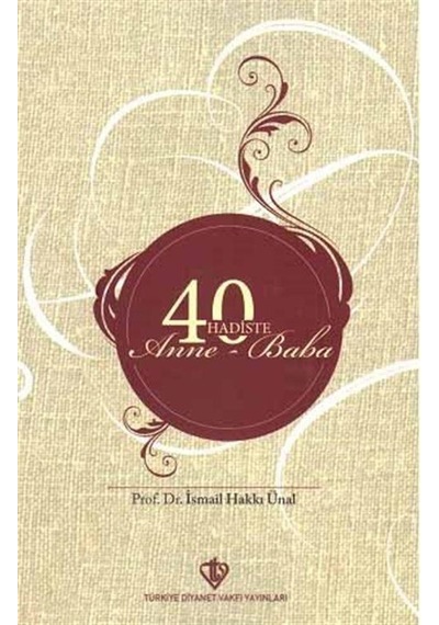 40 Hadiste Anne Baba - İsmail Hakkı Ünal - Türkiye Diyanet Vakfı Yayınları