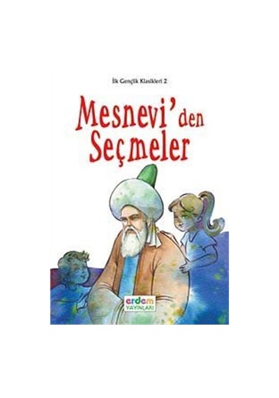 Mesnevi'den Seçmeler - İlk Gençlik Klasikleri 2 - Mevlana Celaleddin-i Rumi - Genç Erdem