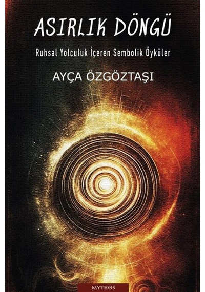 Asırlık Döngü & Ruhsal Yolculuk İçeren Sembolik Öyküler / Ayça...