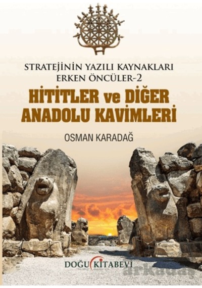 Stratejinin Yazılı Kaynakları Erken Öncüler -2 Hititler Ve Diğer Anadolu Kavimleri Doğu Kitabevi Ciltli
