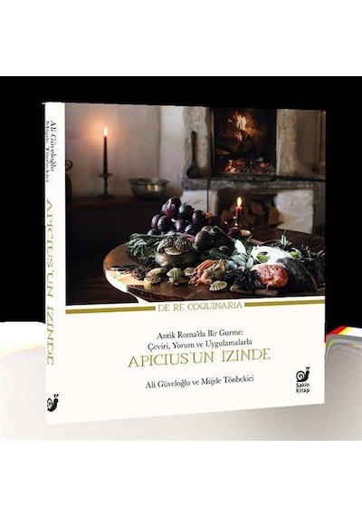 Apicius'un İzinde: Antik Romada Bir Gurme: Çeviri Yorum ve Uygulamalarla - Ali Güveloğlu - Sakin Kitap