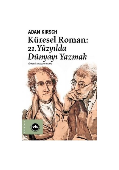 Küresel Roman-21.Yüzyılda Dünyayı Yazmak - Adam Kirsch - VakıfBank Kültür Yayınları