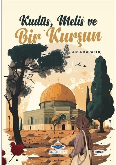 Kudüs, Melis ve Bir Kurşun - Aksa Karakoç - AKSA
