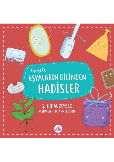 Neşeli Eşyaların Dilinden Hadisler - Şerife Nihal Zeybek - Okur Çocuk