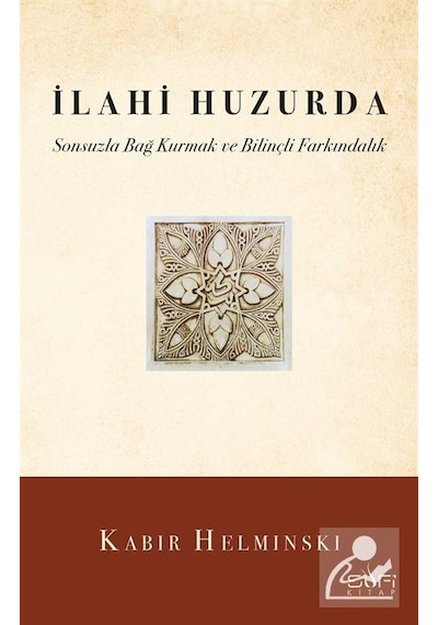 İlahi Huzurda - Sonsuzla Bağ Kurmak ve Bilinçli Farkındalık - Kabir Helminski - Sufi Kitap