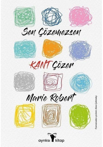 Sen Çözemezsen Kant Çözer - Marie Robert - Ayrıksı Kitap