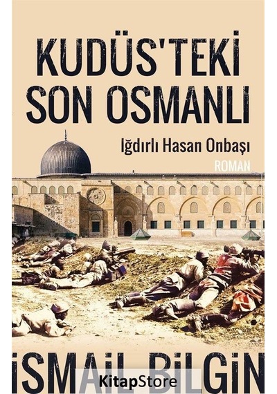 Kitapstore Kudüsteki Son Osmanlı Iğdırlı Hasan Onbaşı / Ismail Bilgin