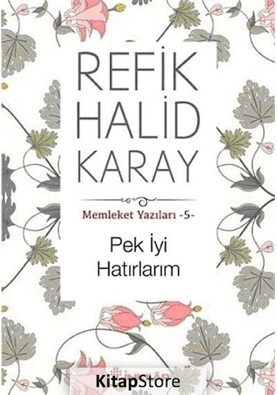 Pek İyi Hatırlarım / Memleket Yazıları -5 / Refik Halid Karay
