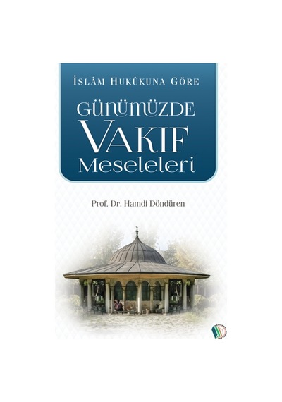 Günümüzde Vakıf Meseleleri - Prof. Dr. Hamdi Döndüren 9789944838894