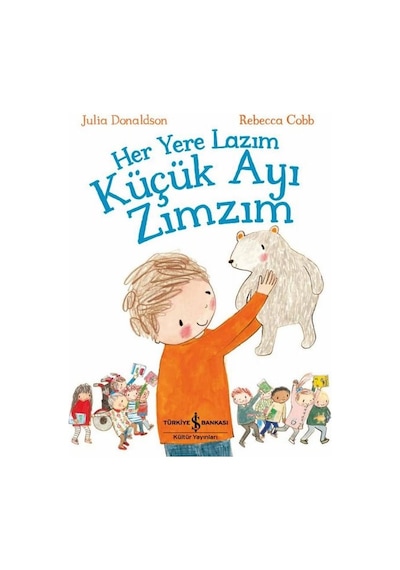 Her Yere Lazım Küçük Ayı Zımzım - Julia Donaldson - İş Bankası Kültür Yayınları