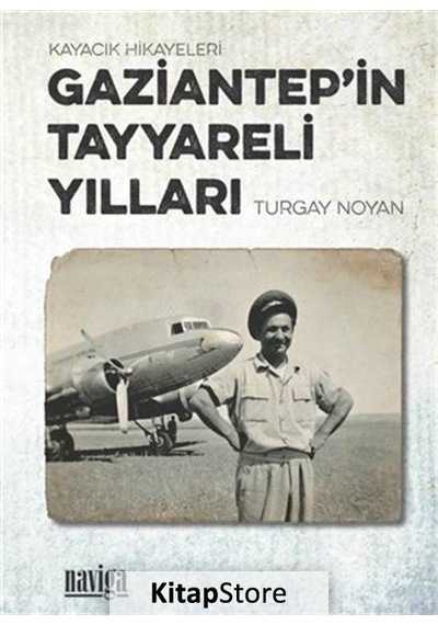 Gaziantep'in Tayyareli Yılları - Turgay Noyan - Naviga