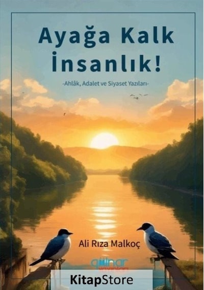 Ayağa Kalk İnsanlık! Ahlak Adalet ve Siyaset Yazıları - Ali Rıza Malkoç - Gülnar Yayınları