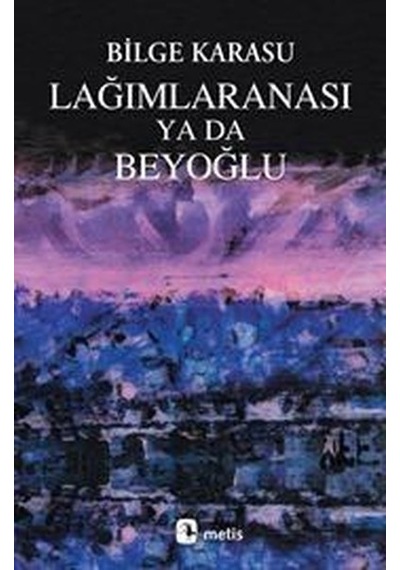 Lağımlaranası Ya da Beyoğlu - Bilge Karasu - Metis Yayınları