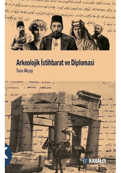 Arkeolojik İstihbarat ve Diplomasi - Tuna Akçay - Kabalcı Yayınevi