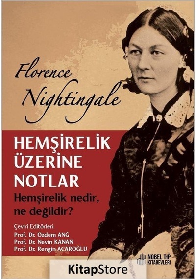 Hemşirelik Üzerine Notlar - Hemşirelik Nedir Ne değildir? - Florence Nightingale - Nobel Tıp Kitabevleri