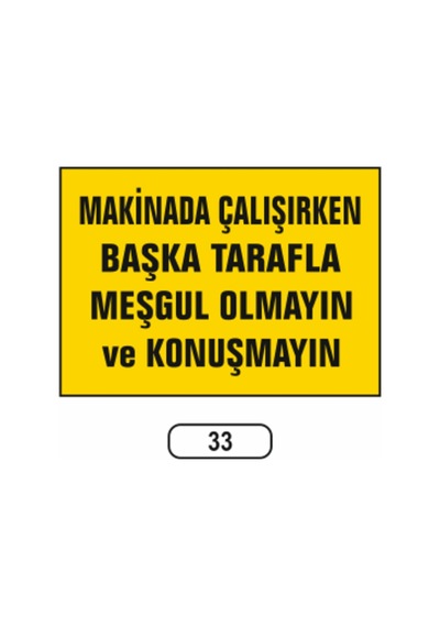 Makina Çalışırken Başka Tarafla Meşgul Olmayın Uyarı Ikaz Levhası