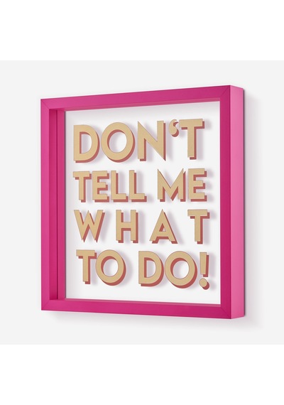 Pembe Cam Mdf Dont Tell Me What To Do Çerçeve 30x30x4 Cm