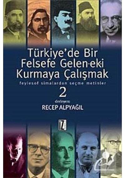Türkiye'de Bir Felsefe Gelen-ek-i Kurmaya Çalışmak - 2 - Recep Alpyağıl - İz Yayıncılık