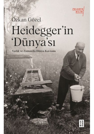 Heidegger'ın Dünya'sı - Varlık ve Zaman'da Dünya Kavramı - Özkan Gözel - Ketebe