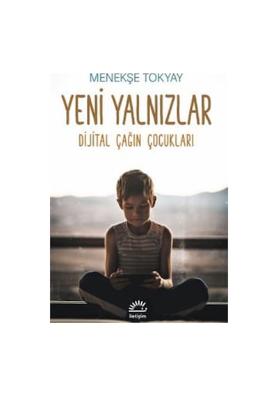 Yeni Yalnızlar & Dijital Çağın Çocukları / Menekşe Tokyay