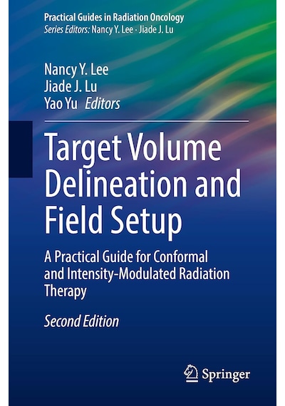 Target Volume Delineation And Field Setup: A Practical Guide For Conformal And Intensity-modulated Radiation Therapy