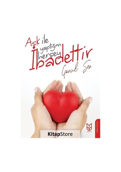 Aşk İle Yaptığım Herşey İbadettir - Gönül Şen - Yason Yayıncılık