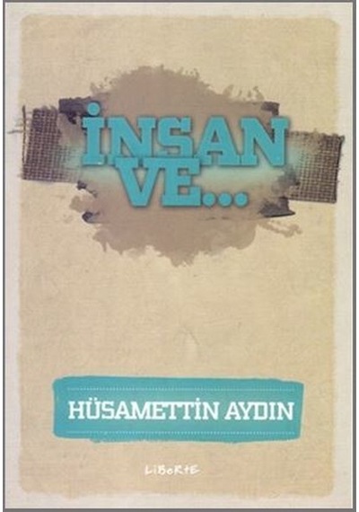 İnsan ve... - Hüsamettin Aydın - Liberte