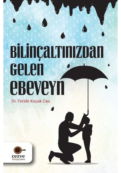 Bilinçaltınızdan Gelen Ebeveyn - Feride Koçak Can - Cezve Kitap