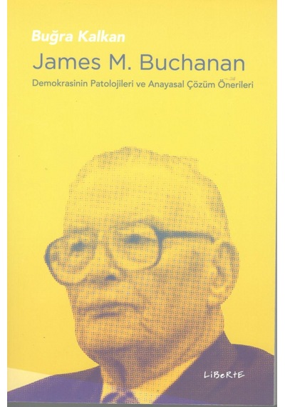 James M.Buchanan-Demokrasinin Patolojileri ve Anayasal Çözüm Önerileri - Buğra Kalkan - Liberte