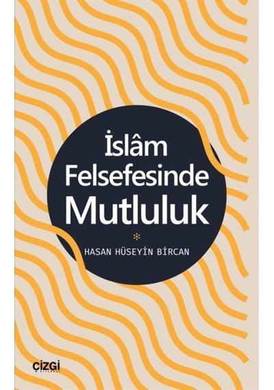 İslam Felsefesinde Mutluluk - Hasan Hüseyin Bircan - Çizgi Kitabevi