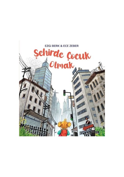 Şehirde Çocuk Olmak - Ezgi Berk - Final Kültür Sanat Yayınları