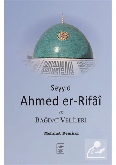 Seyyid Ahmed Er-rifaî Ve Bağdat Velîleri / Mehmet Demirci