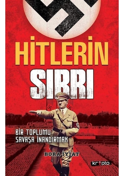 Hitlerin Sırrı - Bir Toplumu Savaşa İnandırmak - Bora İyiat - Kripto