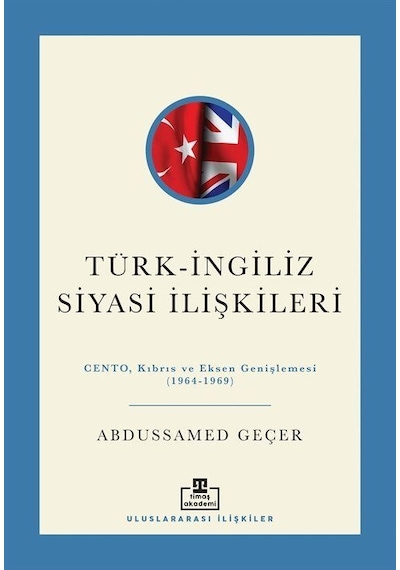 Türk-ingiliz Siyasi İlişkileri / Abdussamed Geçer