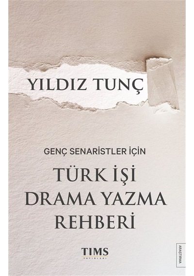 Genç Senaristler İçin Türk İşi Drama Yazma Rehberi / Yıldız Tunç