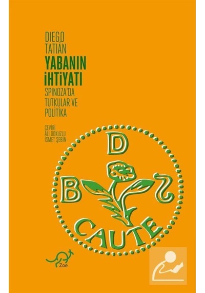 Yabanın İhtiyatı - Spinoza'da Tutkular ve Politika - Diego Tatian - Zoe Kitap